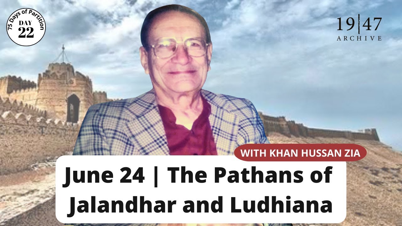 Day 22 of ‘75 Days of Partition’ - The Pathans of Jalandhar and Ludhiana
