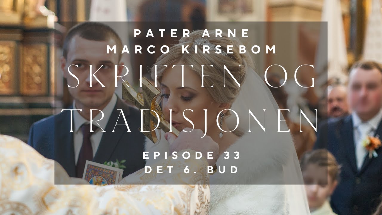Skriften og Tradisjonen: Episode 33 | Det sjette bud – «Du skal ikke bryte ekteskapet»