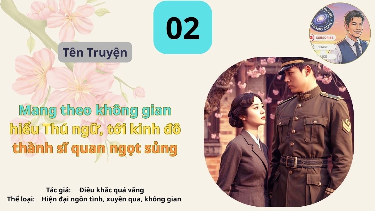 Tập 02 Mang theo không gian hiểu Thú ngữ, tới kinh đô thành sĩ quan ngọt sủng