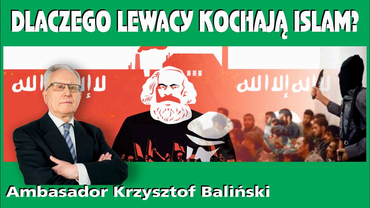 Ambasador Krzysztof Baliński: DLACZEGO LEWACY KOCHAJĄ ISLAM?! 