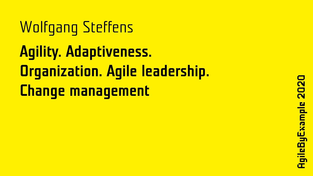 AgileByExample 2020: Wolfgang Steffens - Agility. Adaptiveness. Organization. Agile Leadership.