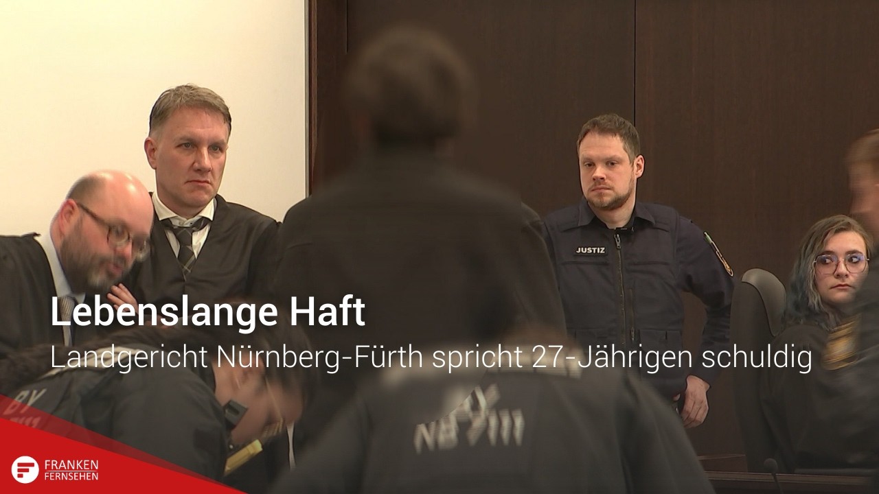 Lebenslange Haft: Landgericht N&uuml;rnberg-F&uuml;rth spricht 27-J&auml;hrigen schuldig