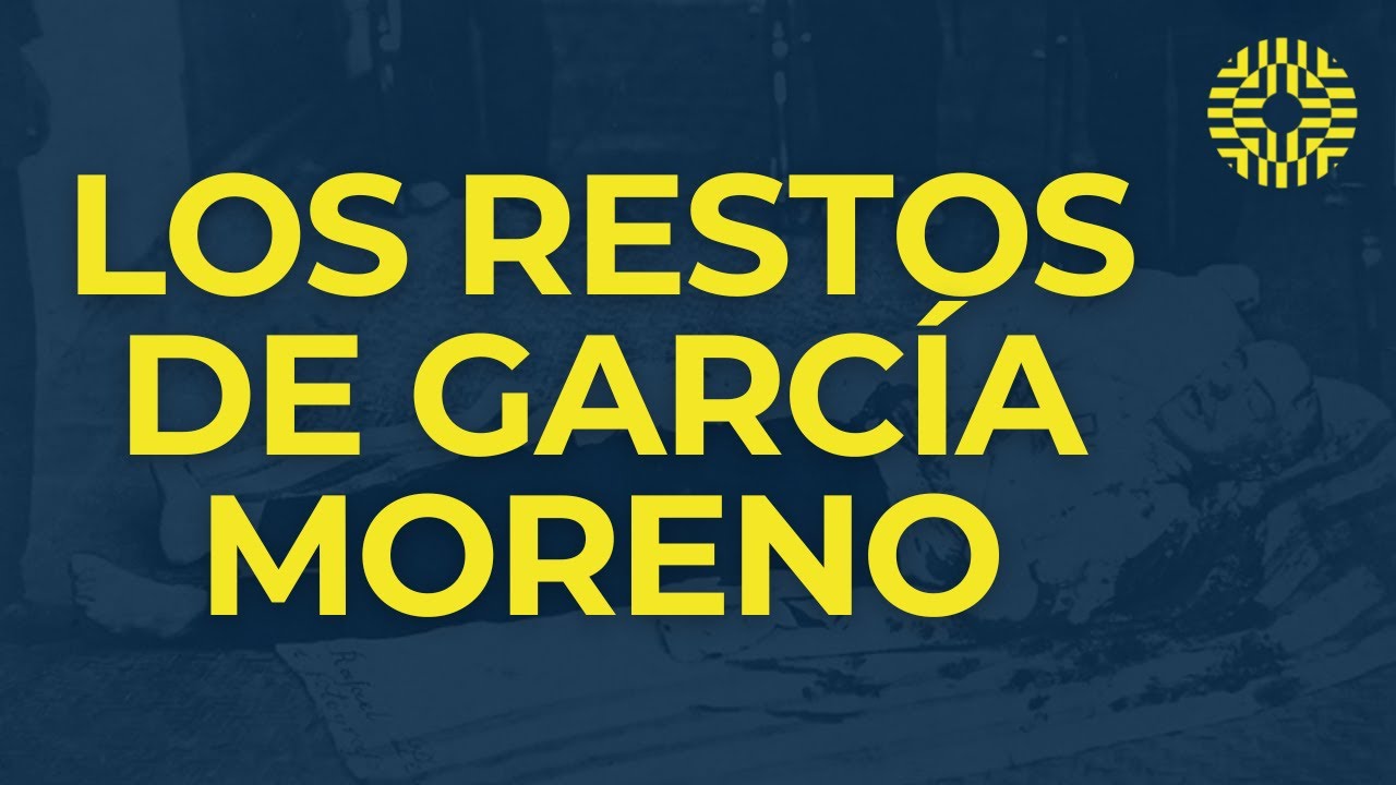 Los Restos de Garcia Moreno | La Chulla Historia