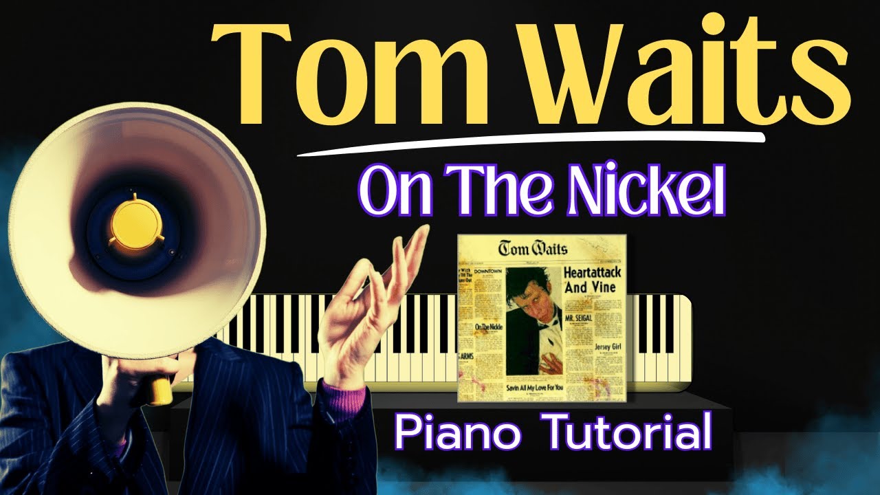 Learn How To Play TOM WAITS'  ON THE NICKEL on PIANO