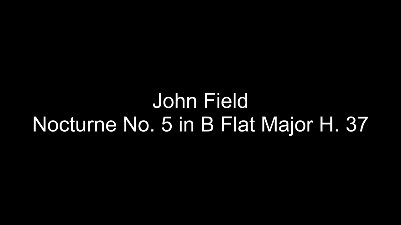 John Field - Nocturne No. 5 in B Flat Major H. 37