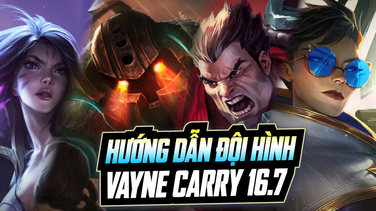 HƯỚNG DẪN ĐỘI H&Igrave;NH VAYNE CARRY PHI&Ecirc;N BẢN 16.7 - CHỦ LỰC 3 TIỀN MẠNH NHẤT HIỆN TẠI!