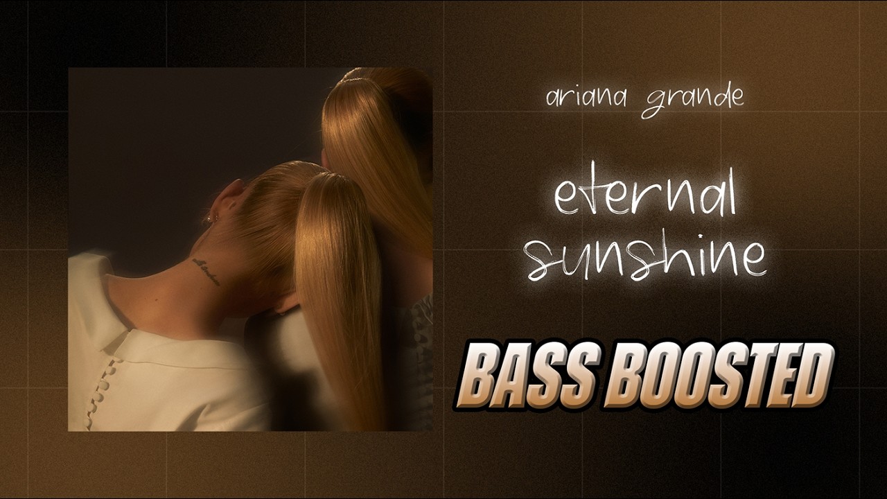 Ariana Grande - eternal sunshine [BASS BOOSTED]
