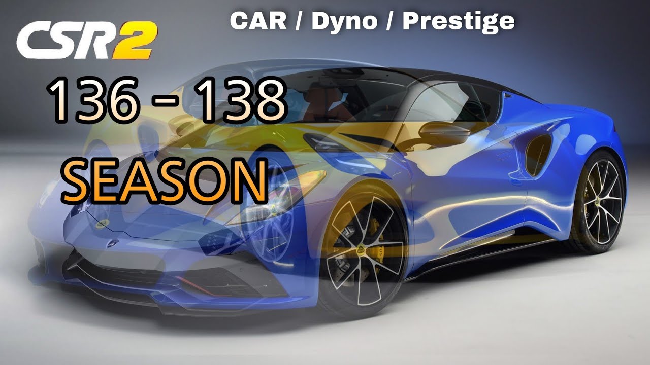 CSR2 / V 3.3 / 136 , 137, 138 Season All info / Milestone car,Prestige Cup,Elite Tuners Car