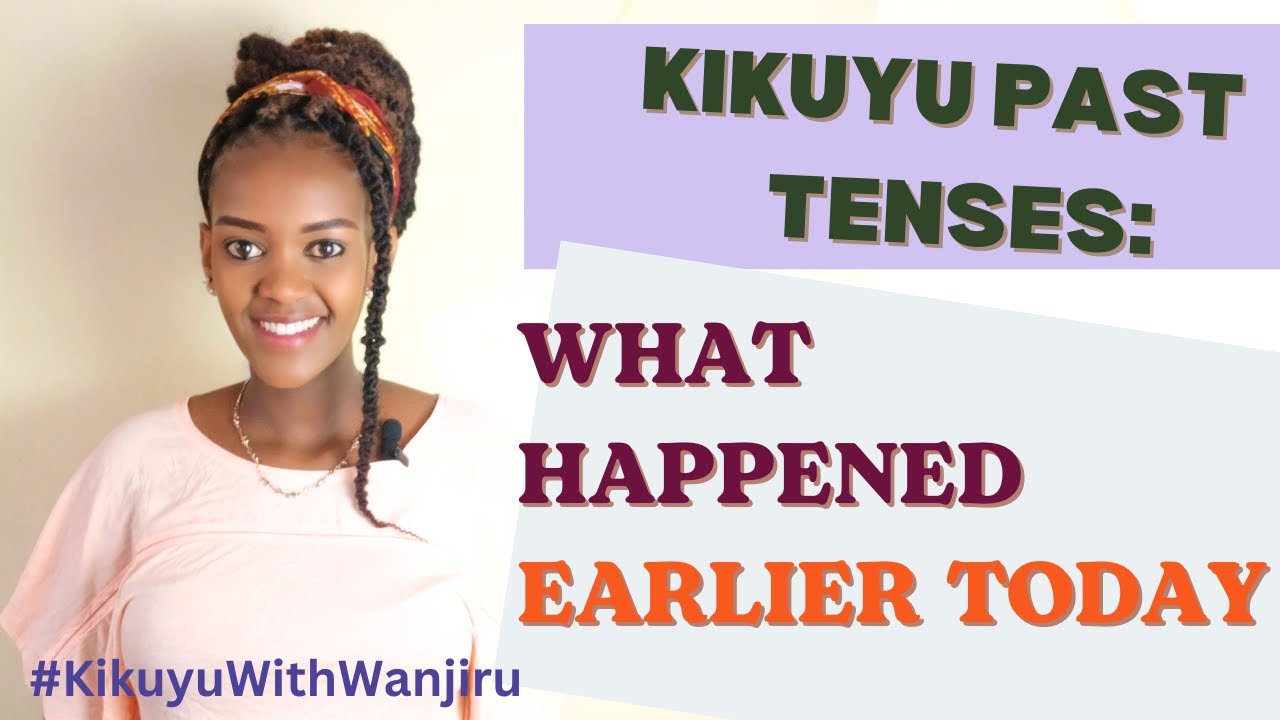 Kikuyu Past Tenses: What Happened Earlier Today