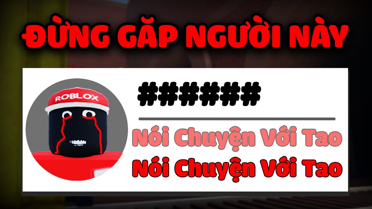 ĐỪNG NÓI CHUYỆN Với NGƯỜI CHƠI ROBLOX Này