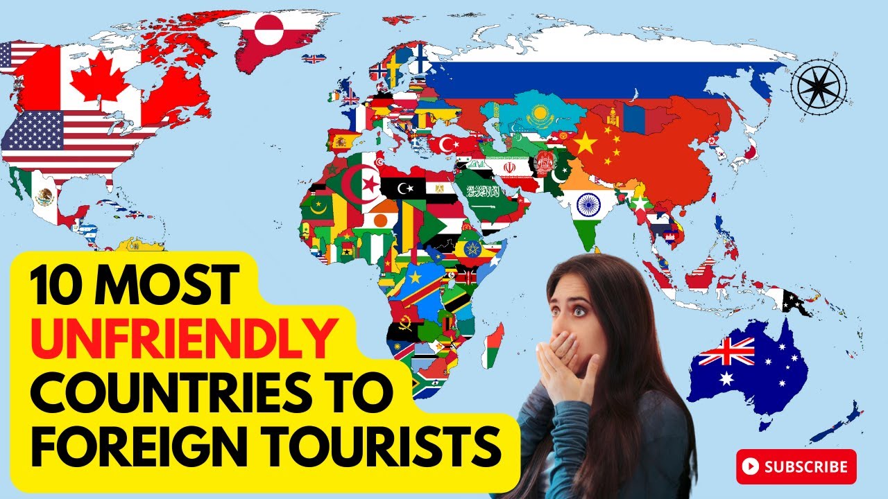 TOP 10 Most UNFRIENDLY COUNTRIES to Foreign Tourists