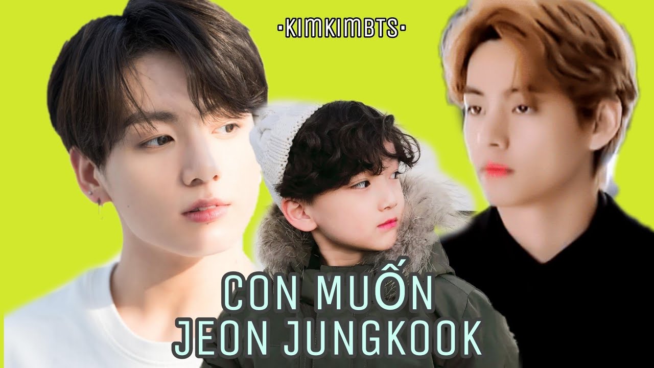 3.[ Short film VKook ] Con muốn Jeon JungKook