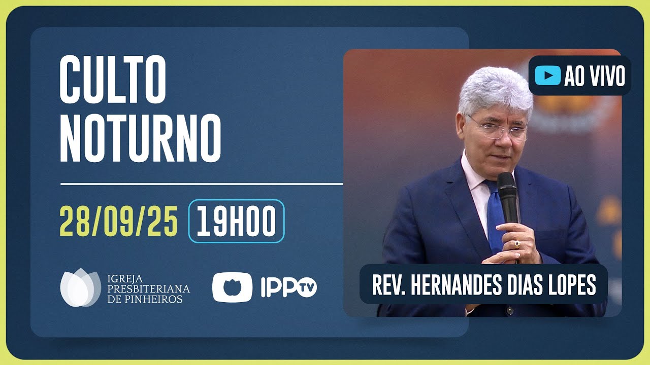 CULTO NOTURNO - 19H | Rev. Hernandes Dias Lopes | Igreja Presbiteriana de Pinheiros | IPPTV