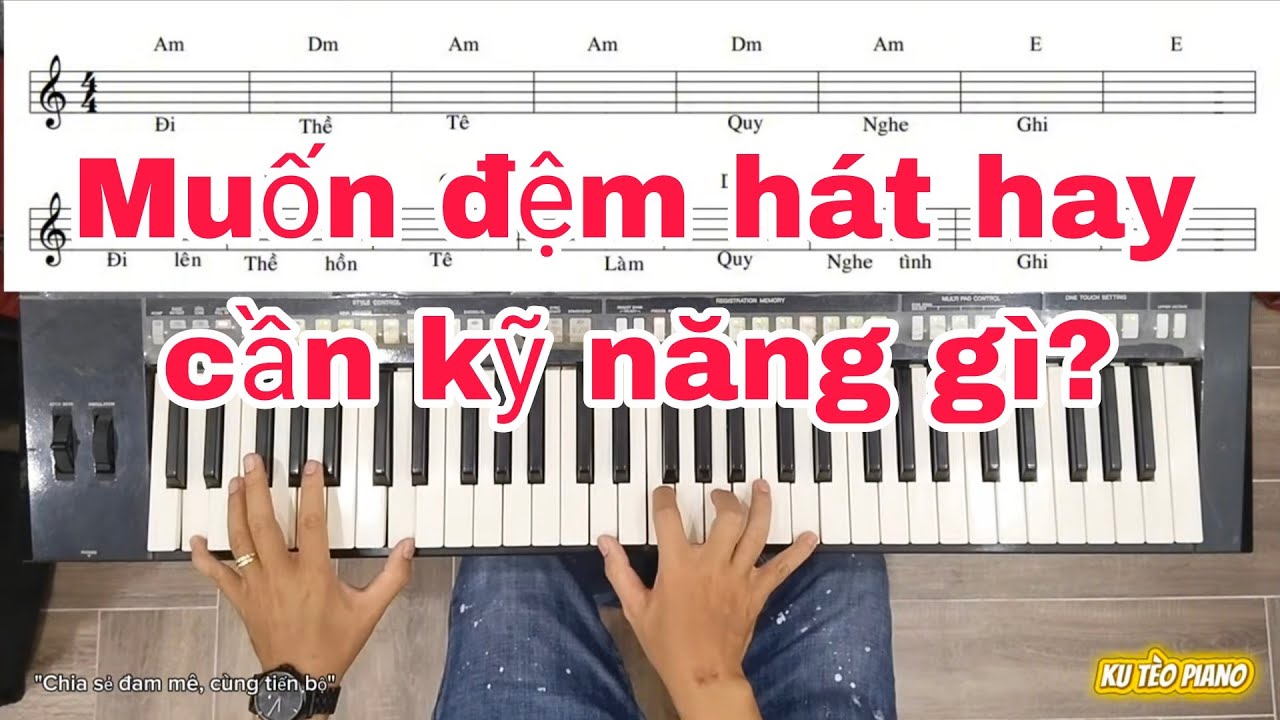 1 KỸ NĂNG CƠ BẢN GIÚP BẠN CHƠI NHẠC ĐỆM HÁT HAY HƠN | Ku Tèo Piano.