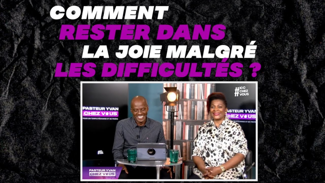 COMMENT RESTER DANS LA JOIE MALGRÉ LES DIFFICULTÉS ?