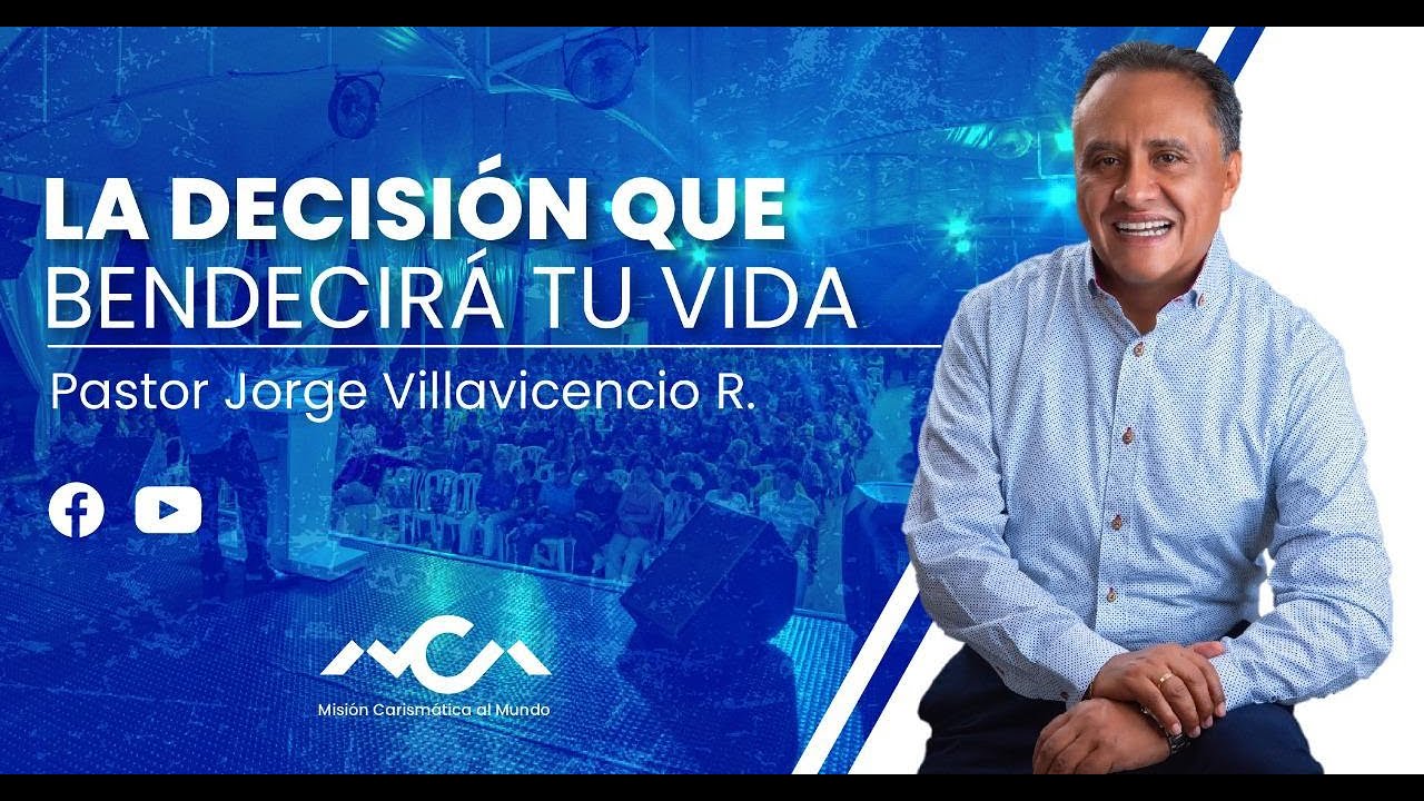 LA DECISIÓN QUE BENDECIRÁ TU VIDA  -  Pastor Jorge Villavicencio