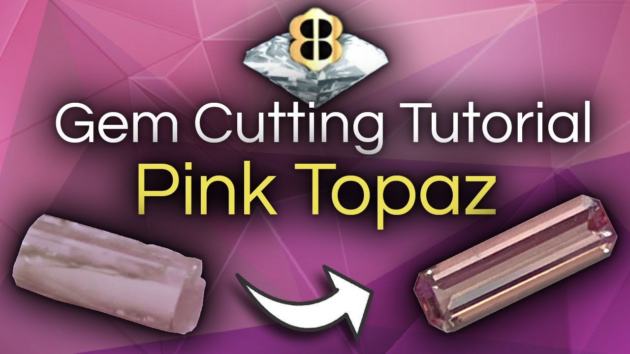 Gem Cutting Tutorial: Pink Topaz