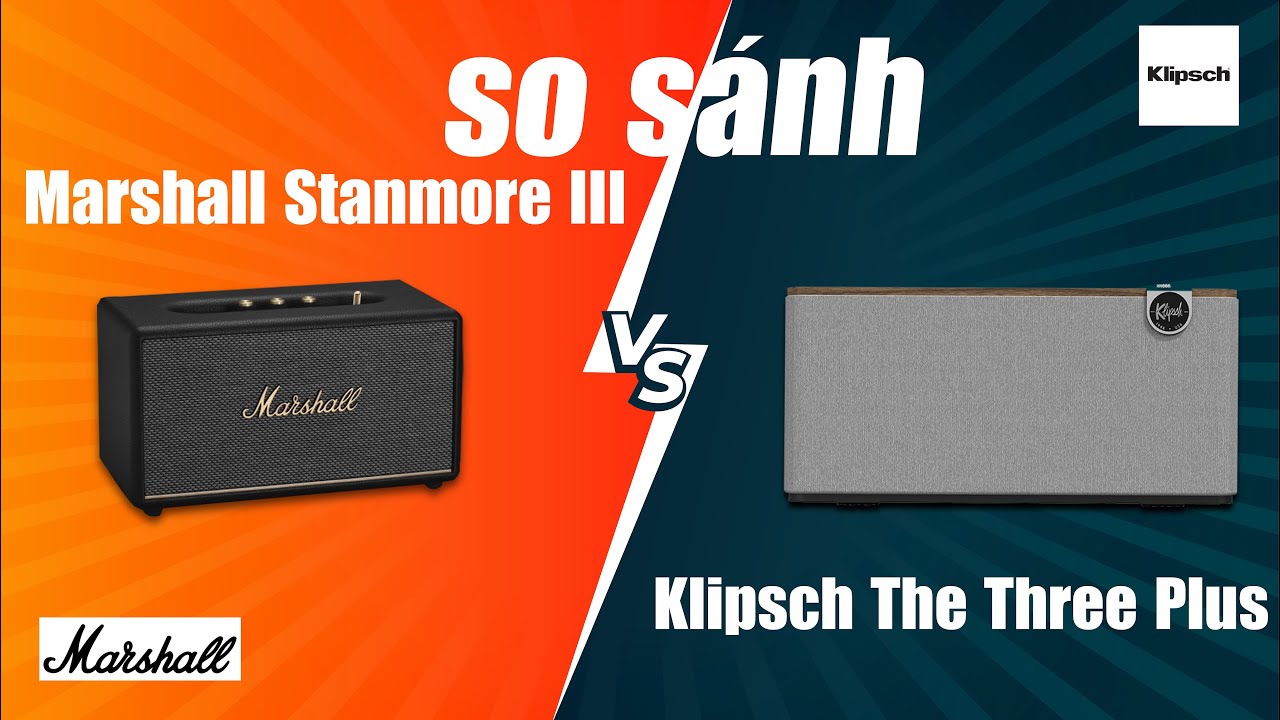 Đại chiến Loa Klipsch The Three Plus với Loa Marshall Stanmore 3? Đâu Là Lựa Chọn Phù Hợp?