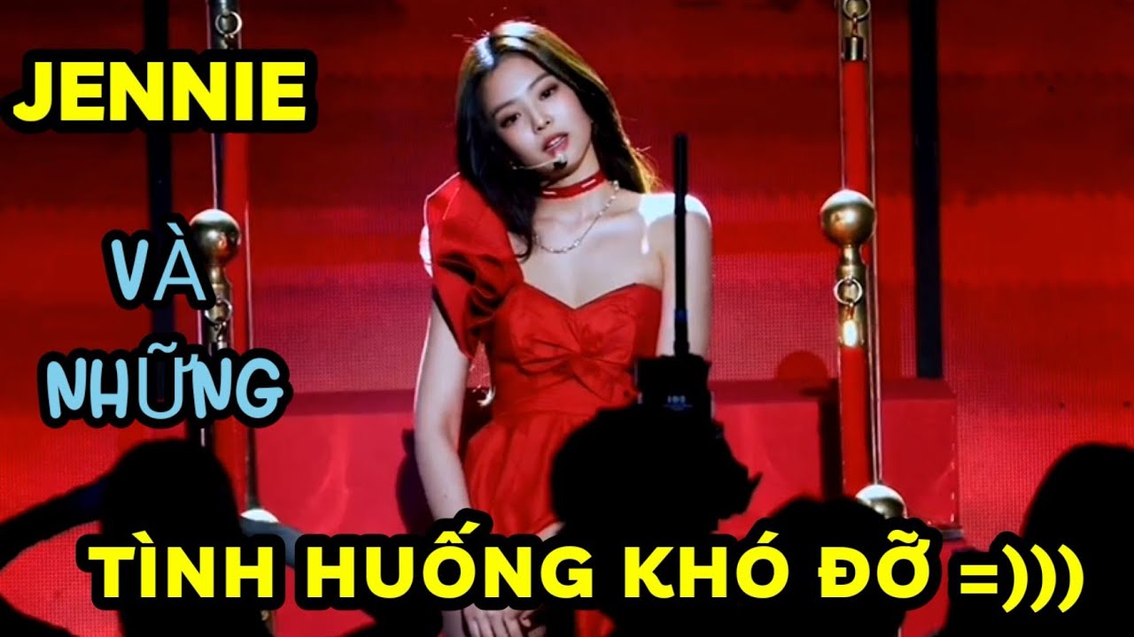 [Blackpink] || JENNIE Và Những Tình Huống KHÓ ĐỠ=)))