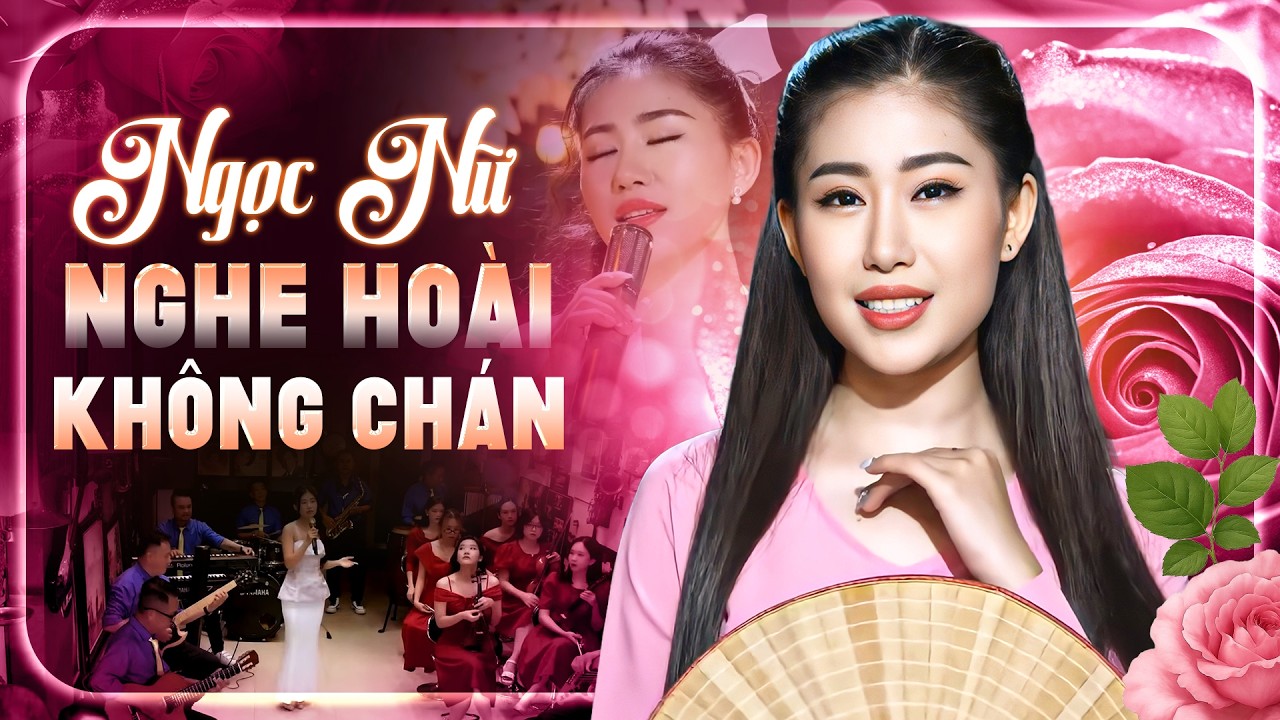 Ngọc Nữ Nghe Hoài Không Chán Đốn Tim Người Nghe Hay Nhất 🎶Tình Cờ Gặp Nhau, Con Đường Xưa Em Đi,...
