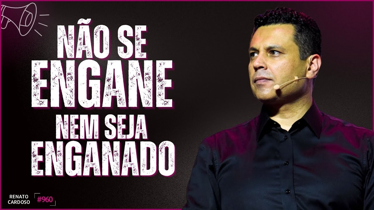 NÃO SE ENGANE, NEM SEJA ENGANADO | #960