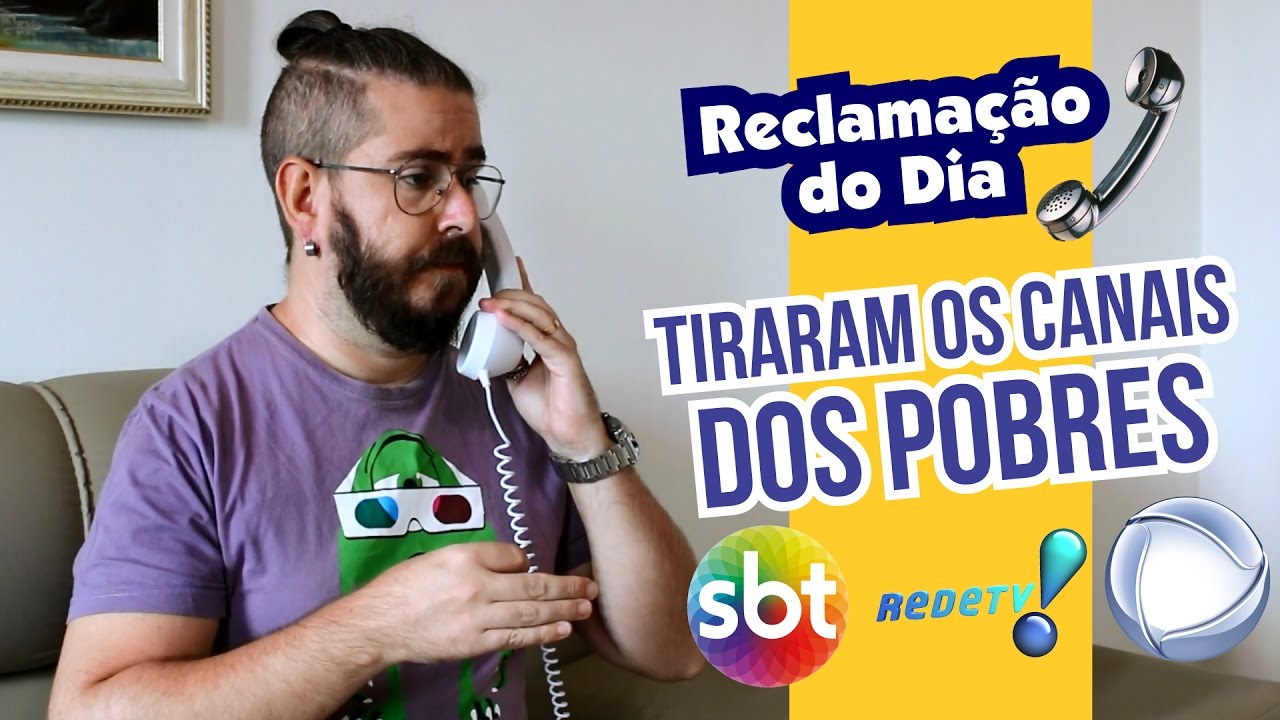 Reclamação do Dia: Tiraram os Canais do Pobre