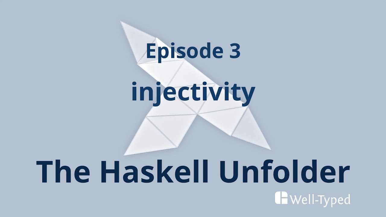 The Haskell Unfolder Episode 3: injectivity