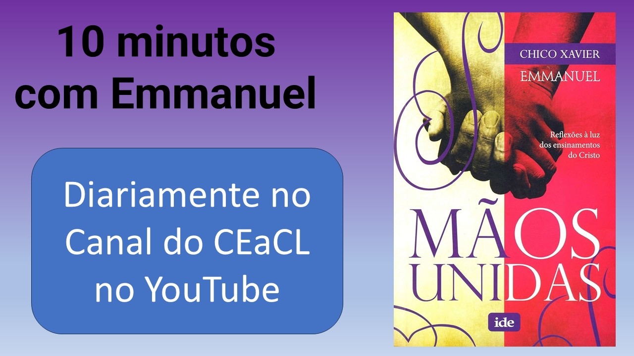 10 minutos com Emmanuel - 46 - O companheiro oculto — Emmanuel - MÃOS UNIDAS - 5ªf - 19/02/2026.