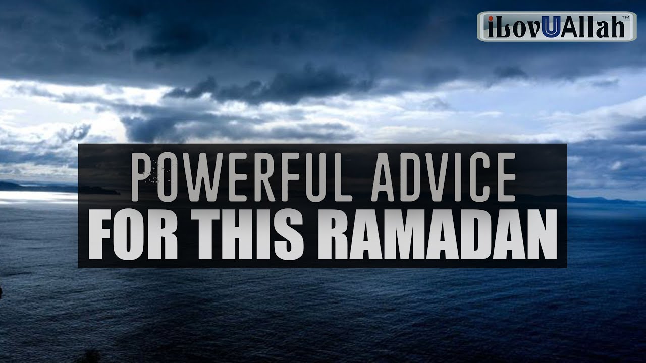 Powerful Advice For This Ramadan