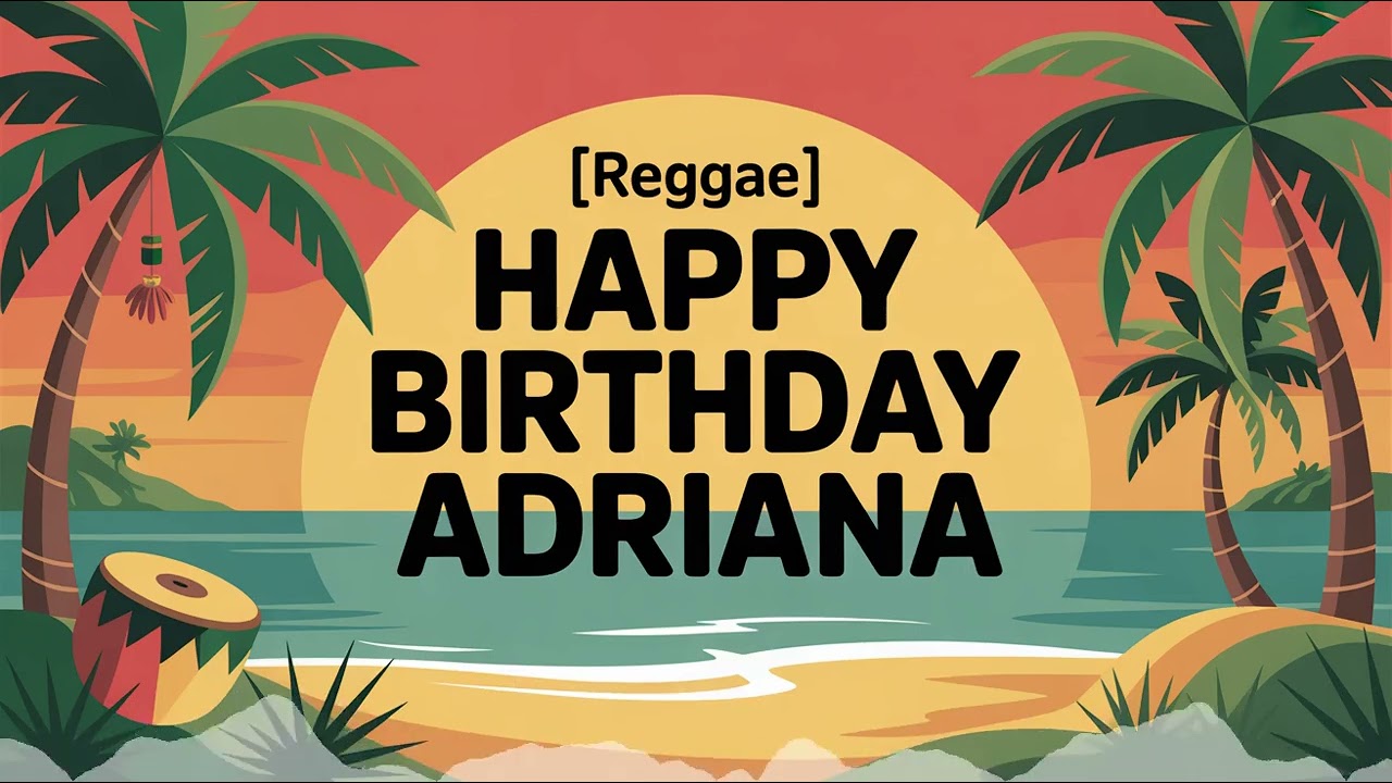 Adriana Birthday Song - Reggae - Motivated