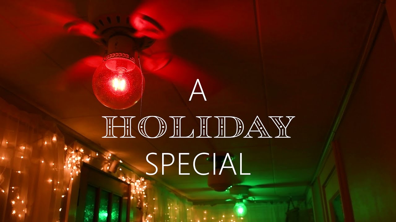 THE CEILING FAN HOLIDAY SPECIAL [The Ceiling Fans in My House]