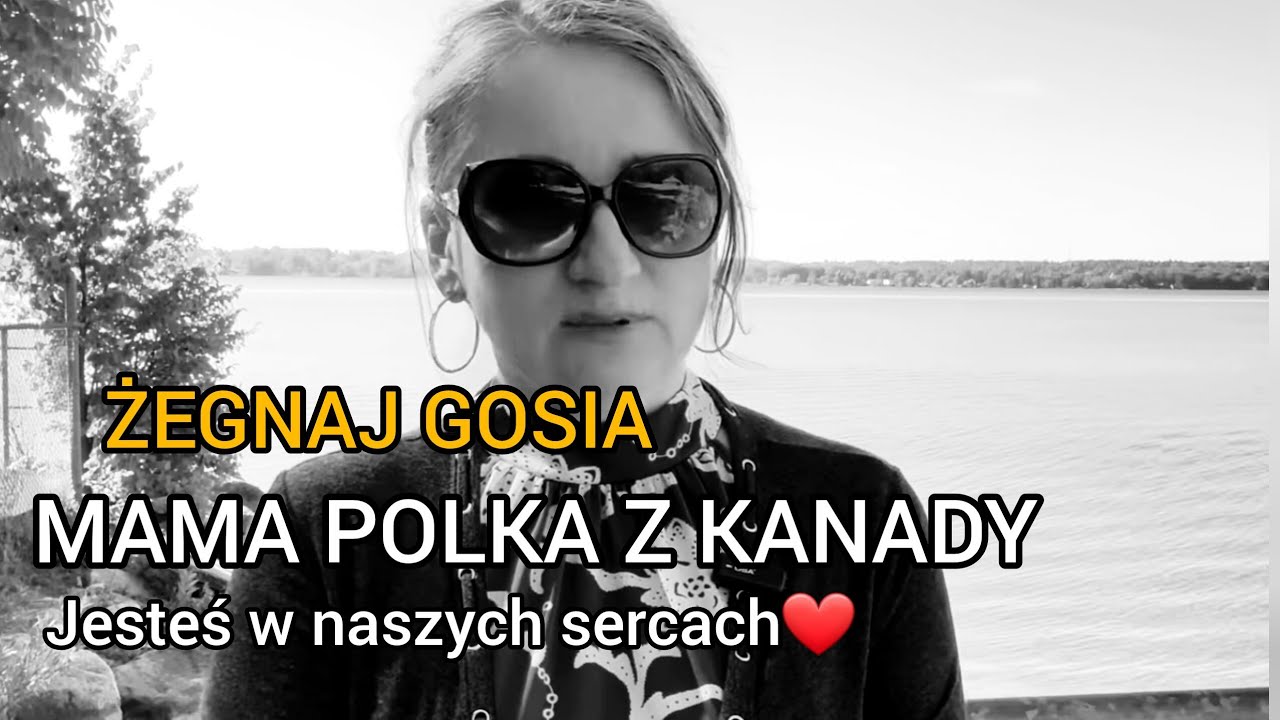 ŻEGNAJ GOSIA! MAMA POLKA Z KANADY JUŻ NIE NAGRA NAM CUDOWNEGO FILMU! SMUTEK I ŻAL POZOSTAJE Z NAMI