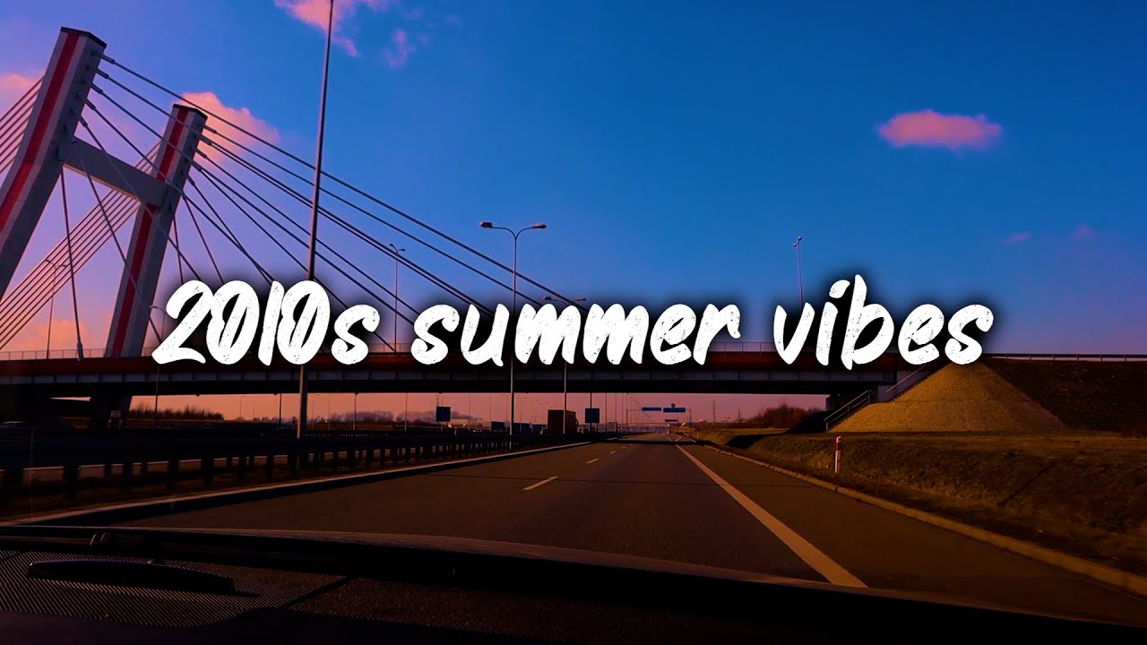 2010s summer vibes mix ~nostalgia playlist