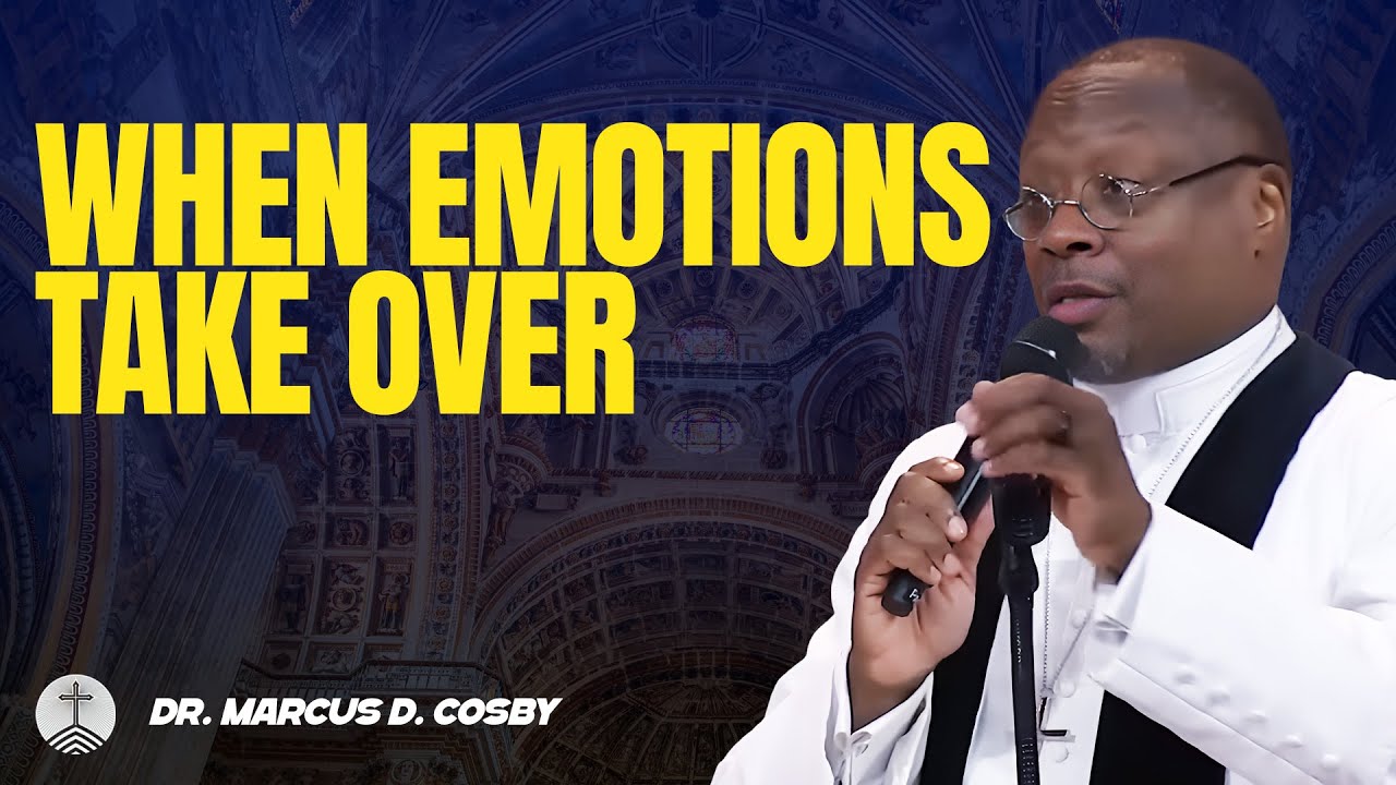 Dr. Marcus D. Cosby ✝️ When Emotions Take Over — Let Faith Lead When Feelings Want Control!