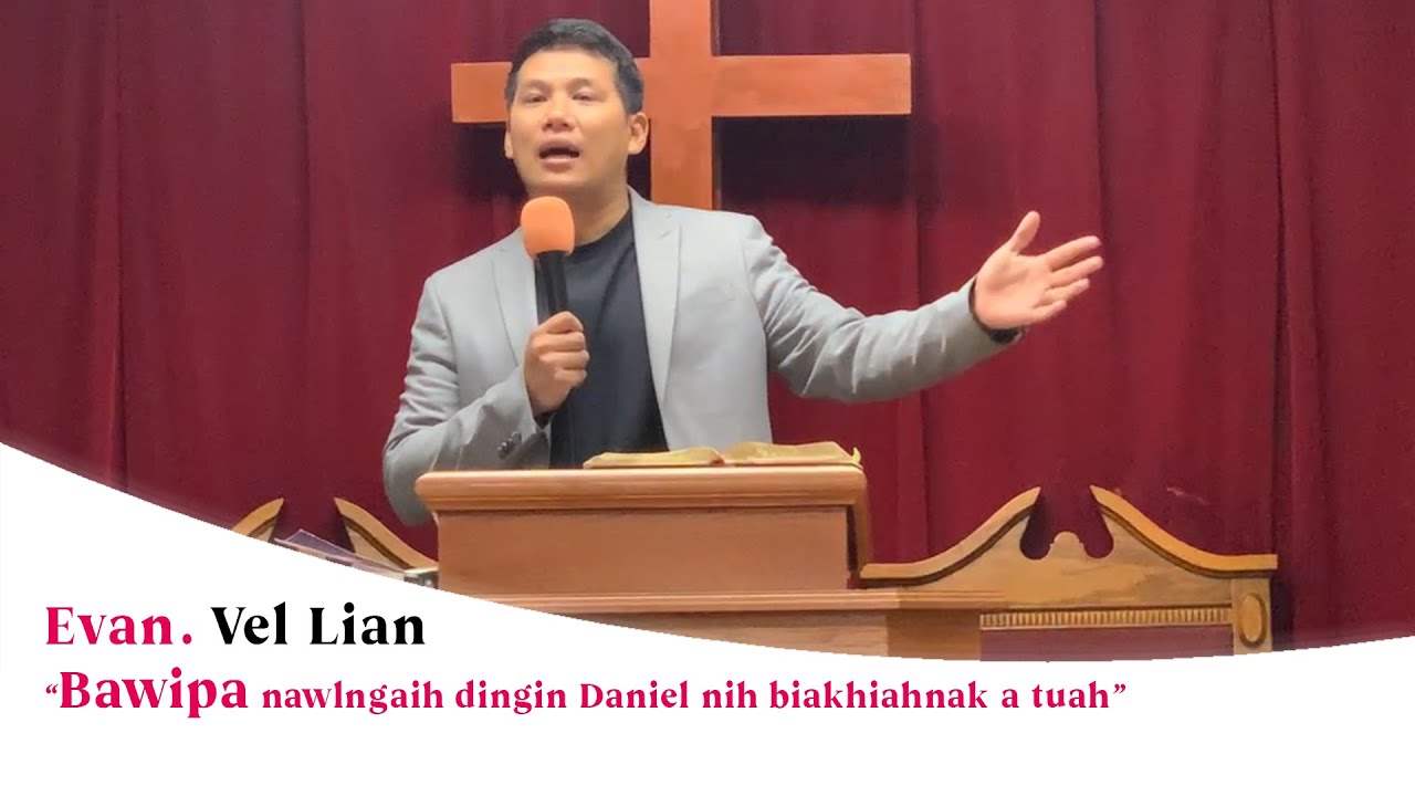 Bawipa nawlngaih dingin Daniel nih biakhiahnak a tuah | Evan. Vel Lian (Sermon)
