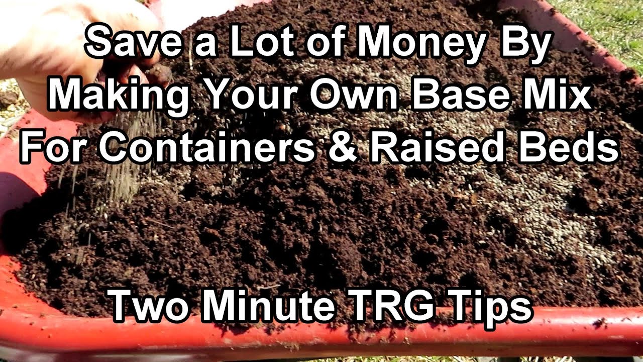 How To Make A Basic Potting/Container/Raised Bed Garden Soil Mix & Save Money: Two Minute TRG Tips