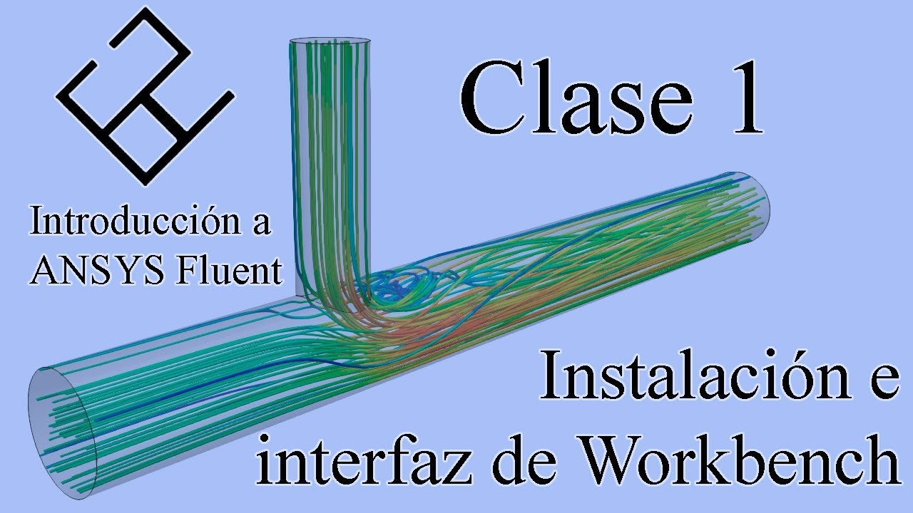 Introducción a ANSYS Fluent Clase 1 – Instalación e interfaz de workbench