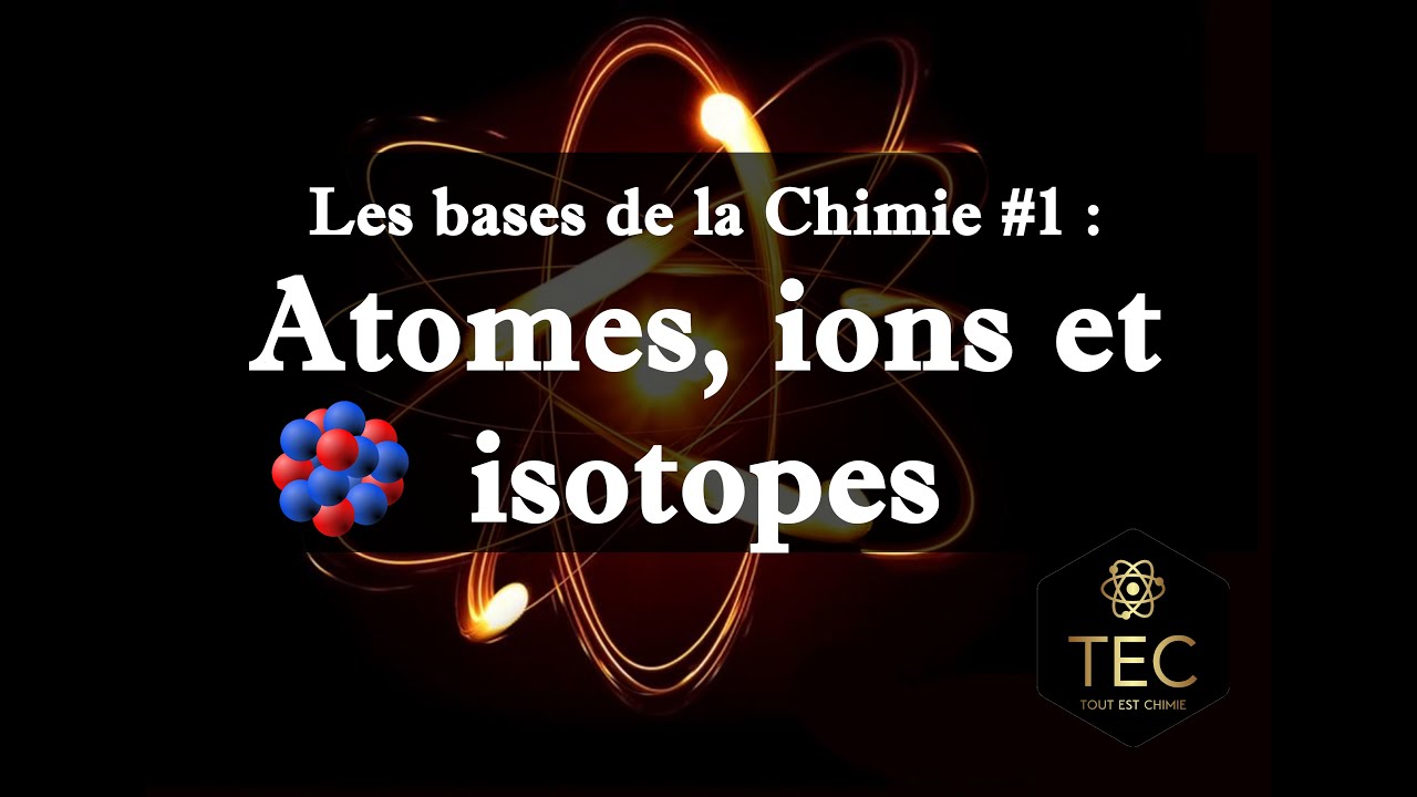 [Les Bases de la Chimie #1] Atomes, ions et isotopes