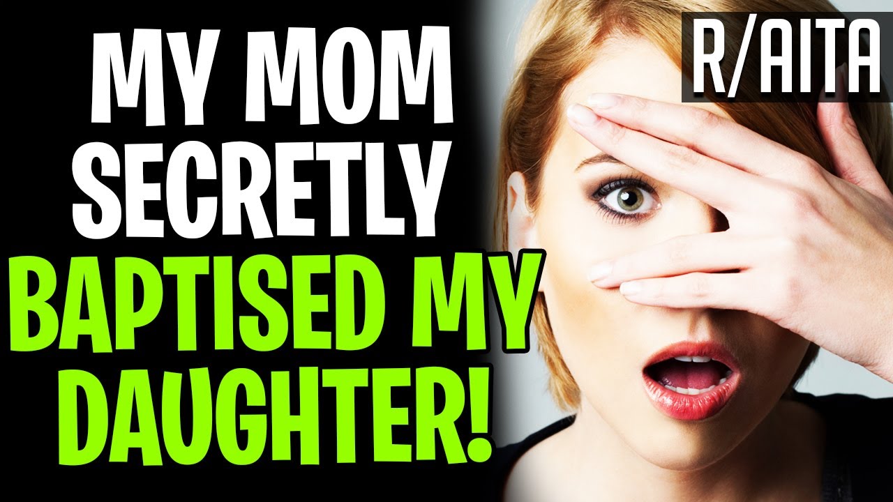 AITA My Mom Secretly Baptised My Daughter! (r/aita stories)