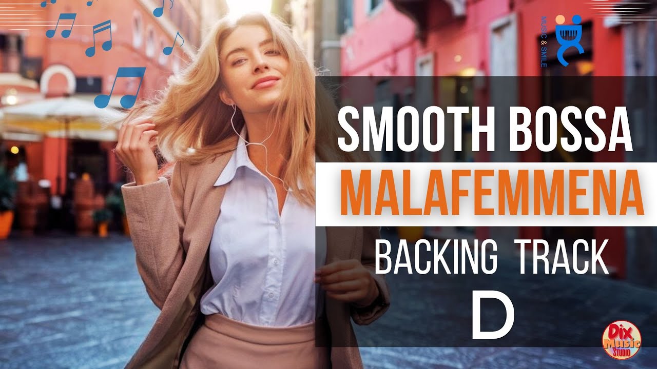 Smooth Jazz Bossa Backing track - Malafemmena in D (95 bpm)