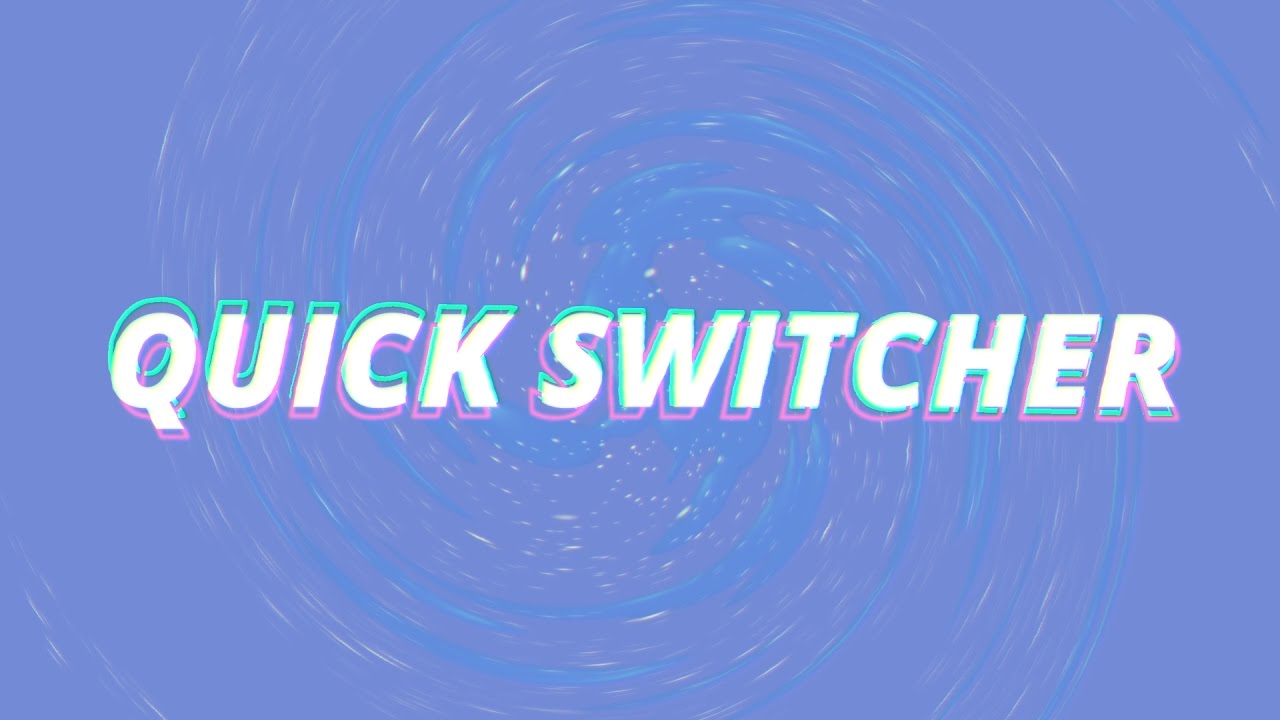 Quick Switcher - T.A.Y.N.E.