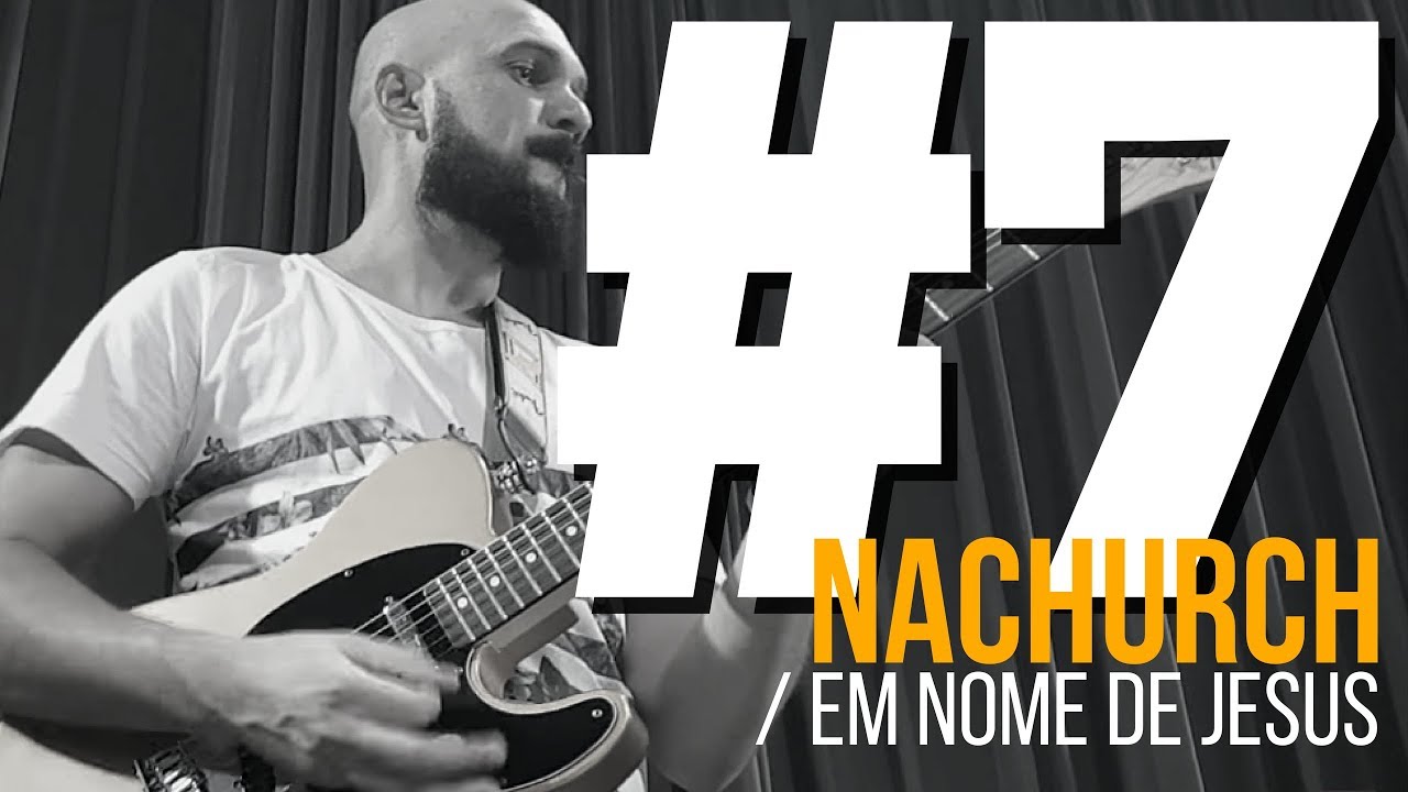 #NaChurch7: Groove - Em Nome de Jesus (In Jesus Name) - Israel Houghton / Adilson Jordão