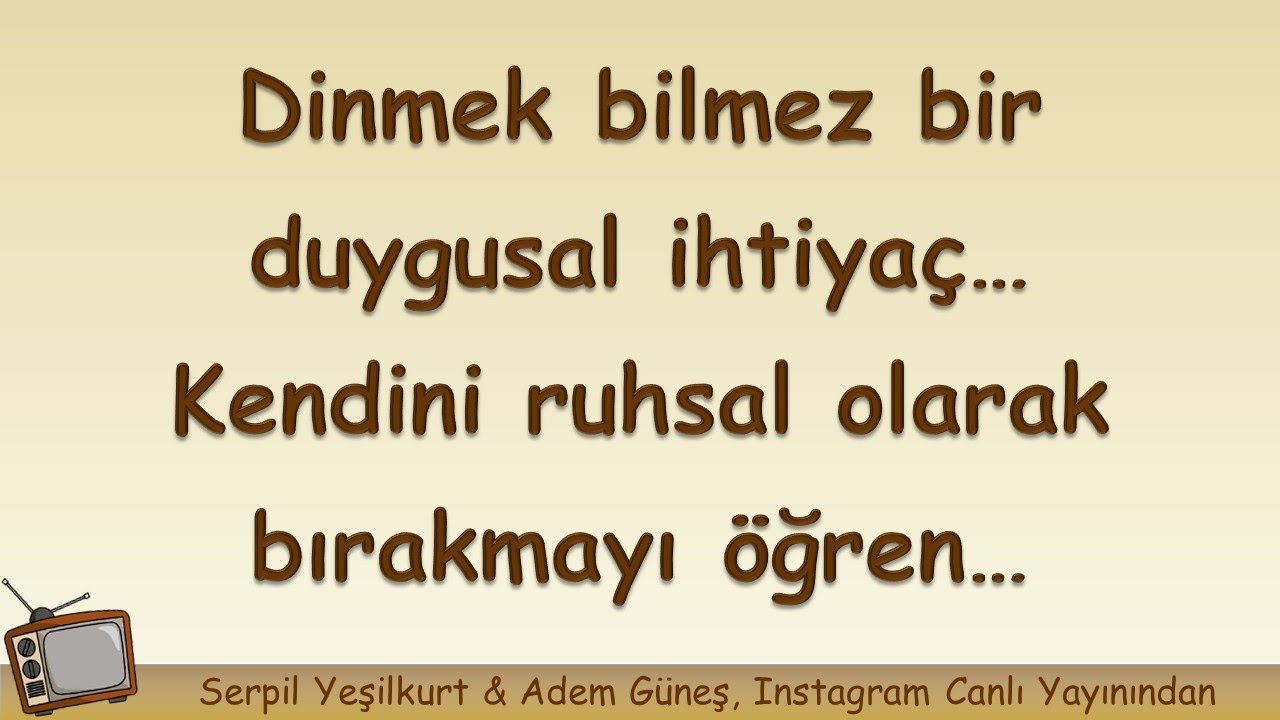Dinmek bilmez bir duygusal ihtiyaç… Kendini ruhsal olarak bırakmayı öğren…  ▫️ Adem Güneş