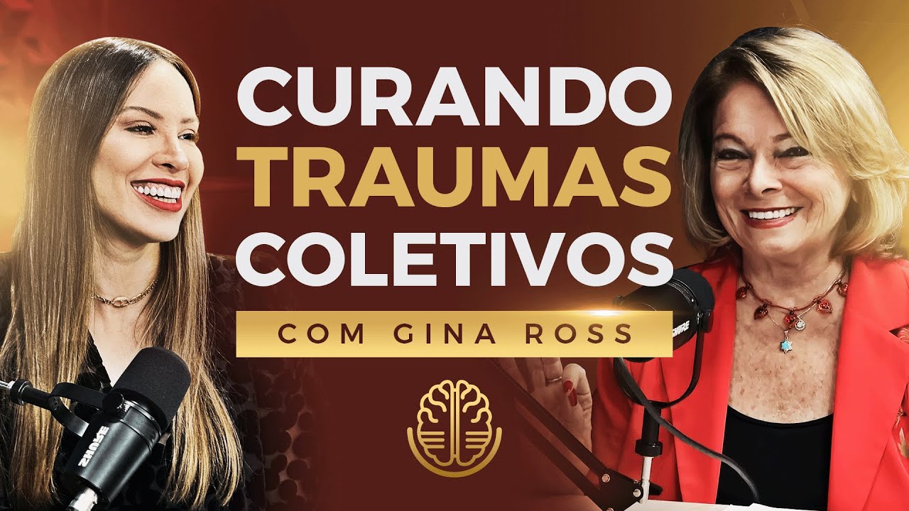 GINA ROSS - TRAUMA CAST #001 - CURANDO TRAUMAS COLETIVOS