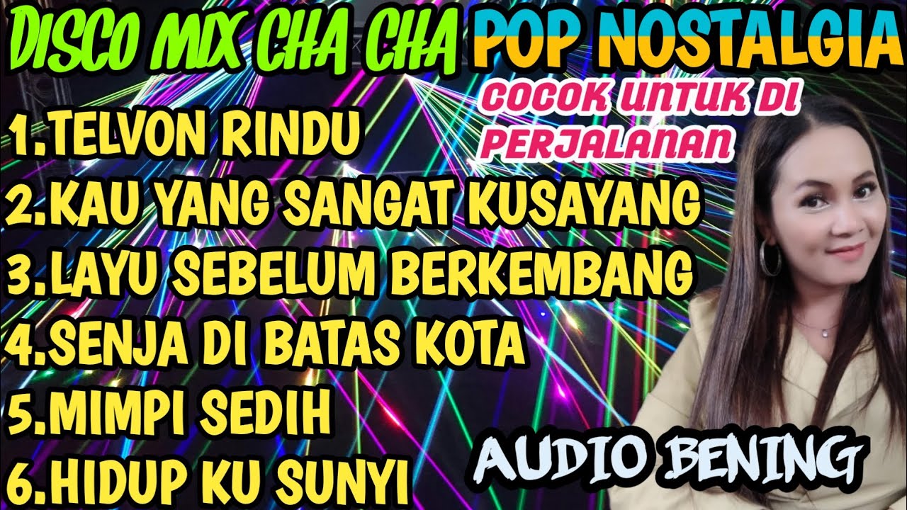 DISCO MIX CHA CHA POP NOSTALGIA COCOK UNTUK DI PERJALANAN AUDIO BENING