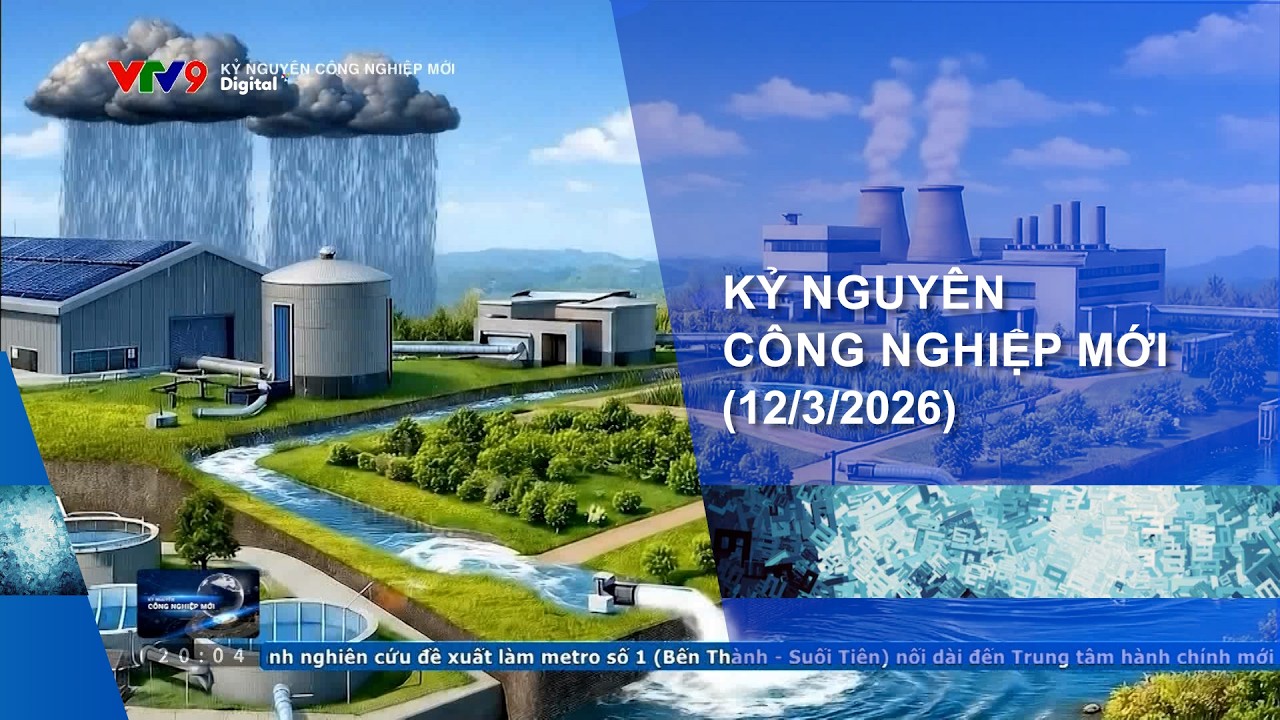 KỶ NGUYÊN CÔNG NGHIỆP MỚI (12/3/2026)