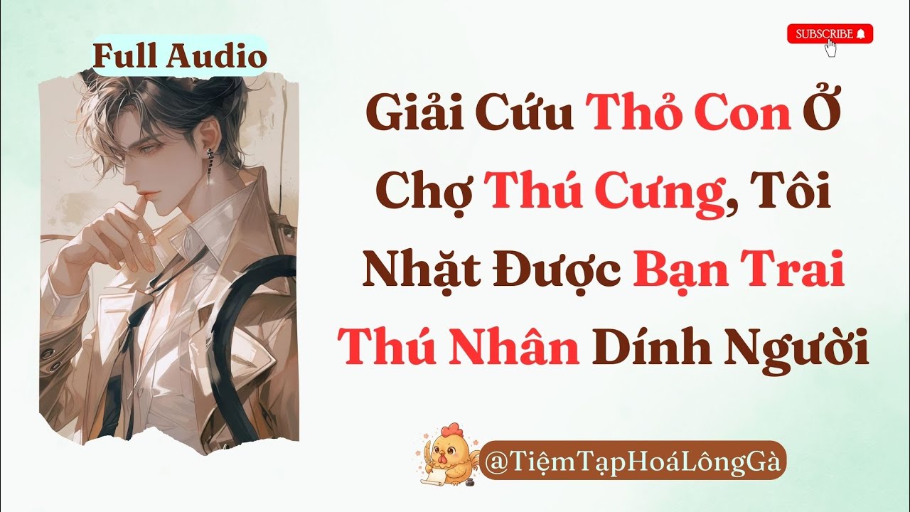 Truyện Audio | Nhặt Được Bạn Trai Thú Nhân Siêu Dính Người Ở Chợ Thú Cưng | Tiệm Tạp Hoá Lông Gà