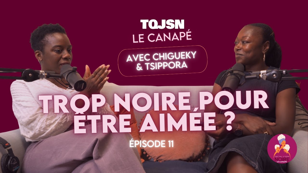 L'AMOUR SAFE EXISTE-T-IL POUR LES FEMMES NOIRES ? Le Canapé avec Chigueky et Tsippora