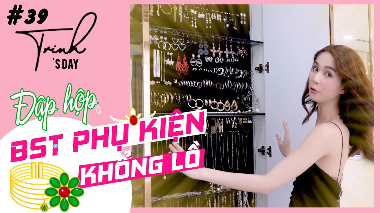 Ngọc Trinh - My Day #39 | Đập hộp BST phụ kiện khổng lồ của Trinh Trinh