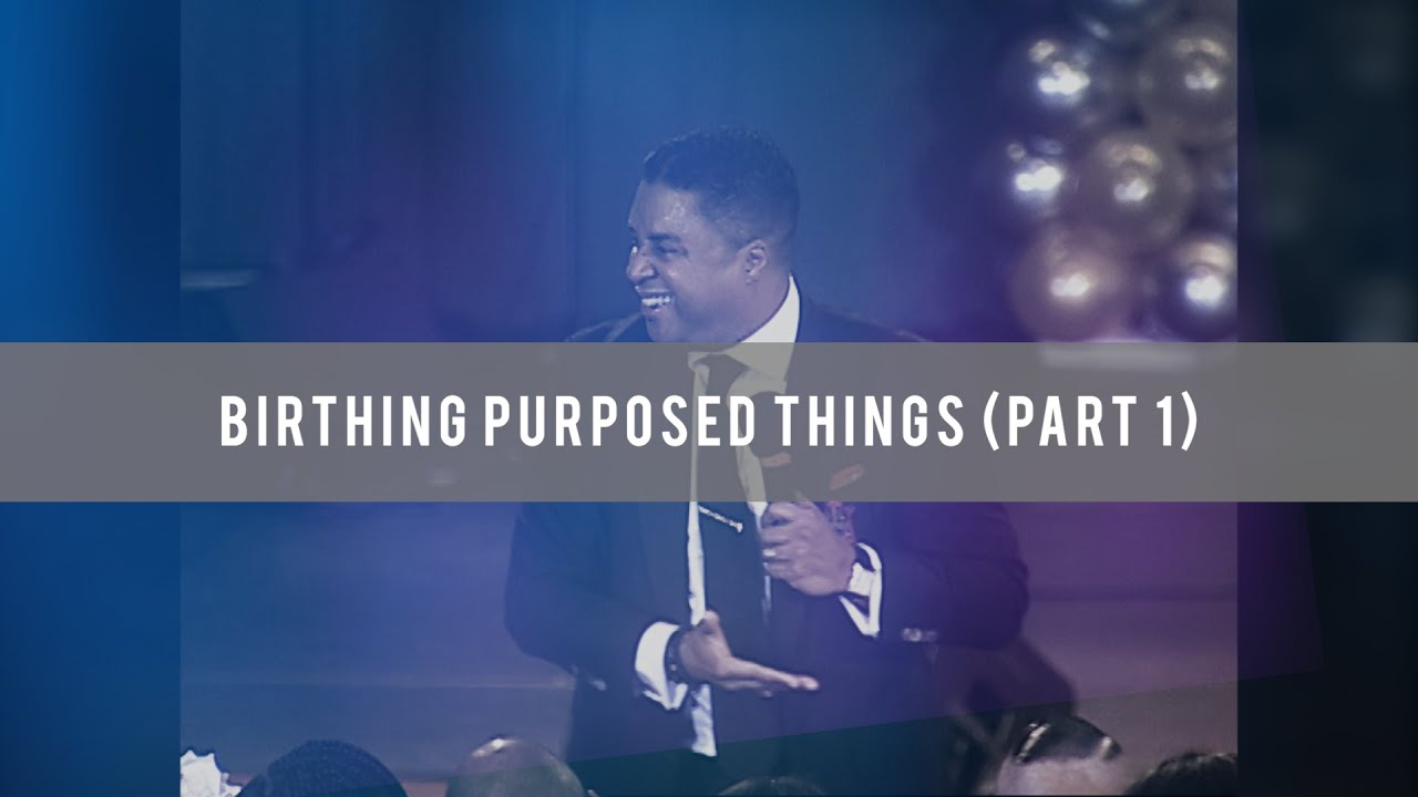 Birthing Purposed Things (Part 1)